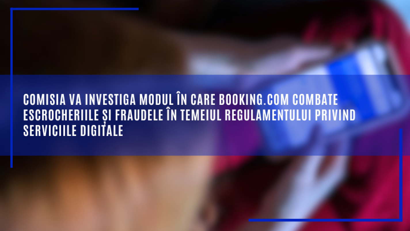 Comisia Europeană lansează o investigație oficială împotriva platformei Booking.com