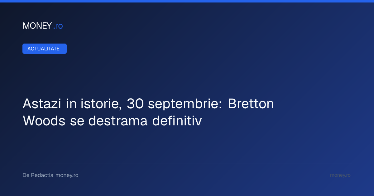 Prăbușirea sistemului Bretton Woods: momentul în care paritatea dolar-aur a devenit nesustenabilă